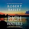 Rich Waters by Robert Bailey Rich Waters by Robert Bailey