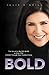 Bold: The Secret To My Big ...
