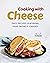 Cooking with Cheese: Tasty ...