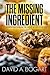 The Missing Ingredient by David A. Bogart The Missing Ingredient by David A. Bogart