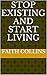 stop existing and start living