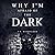 Why I'm Afraid of the Dark