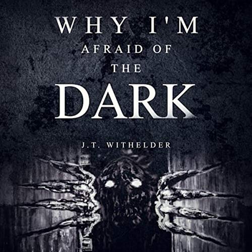 Why I'm Afraid of the Dark (Kindle Edition)