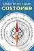 Lead With Your Customer, 2nd Edition: Transform Culture and Brand into World-Class Excellence