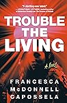 Trouble the Living by Francesca McDonnell Capossela