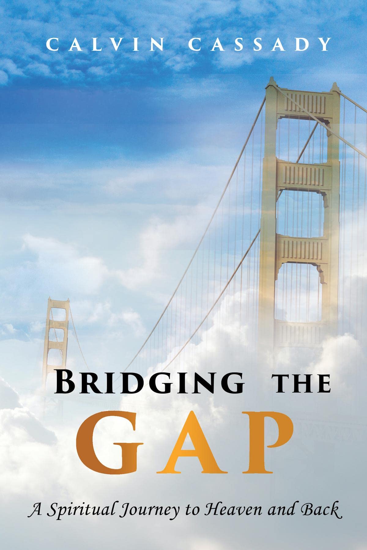 Bridging the Gap: A Spiritual Journey to Heaven and Back (Kindle Edition)