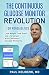 The Continuous Glucose Monitor Revolution: Lose Weight, Look Great, and Live Longer with Continuous Glucose Monitoring