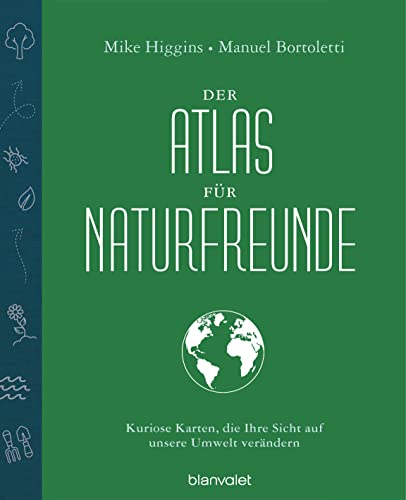 Der Atlas für Naturfreunde: Kuriose Karten, die Ihre Sicht auf unsere Umwelt verändern (Hardcover)