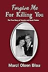 Forgive Me For Killing You: The true story of Yarmila and Scott Falater