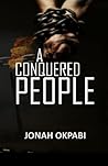 A CONQUERED PEOPLE by JONAH  OKPABI