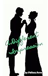 A Different Impression: A Pride and Prejudice Variation