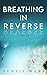Breathing in Reverse by Densie Webb Breathing in Reverse by Densie Webb