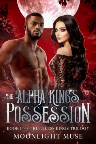 The Alpha King's Possession (The Ruthless Kings Trilogy #1)