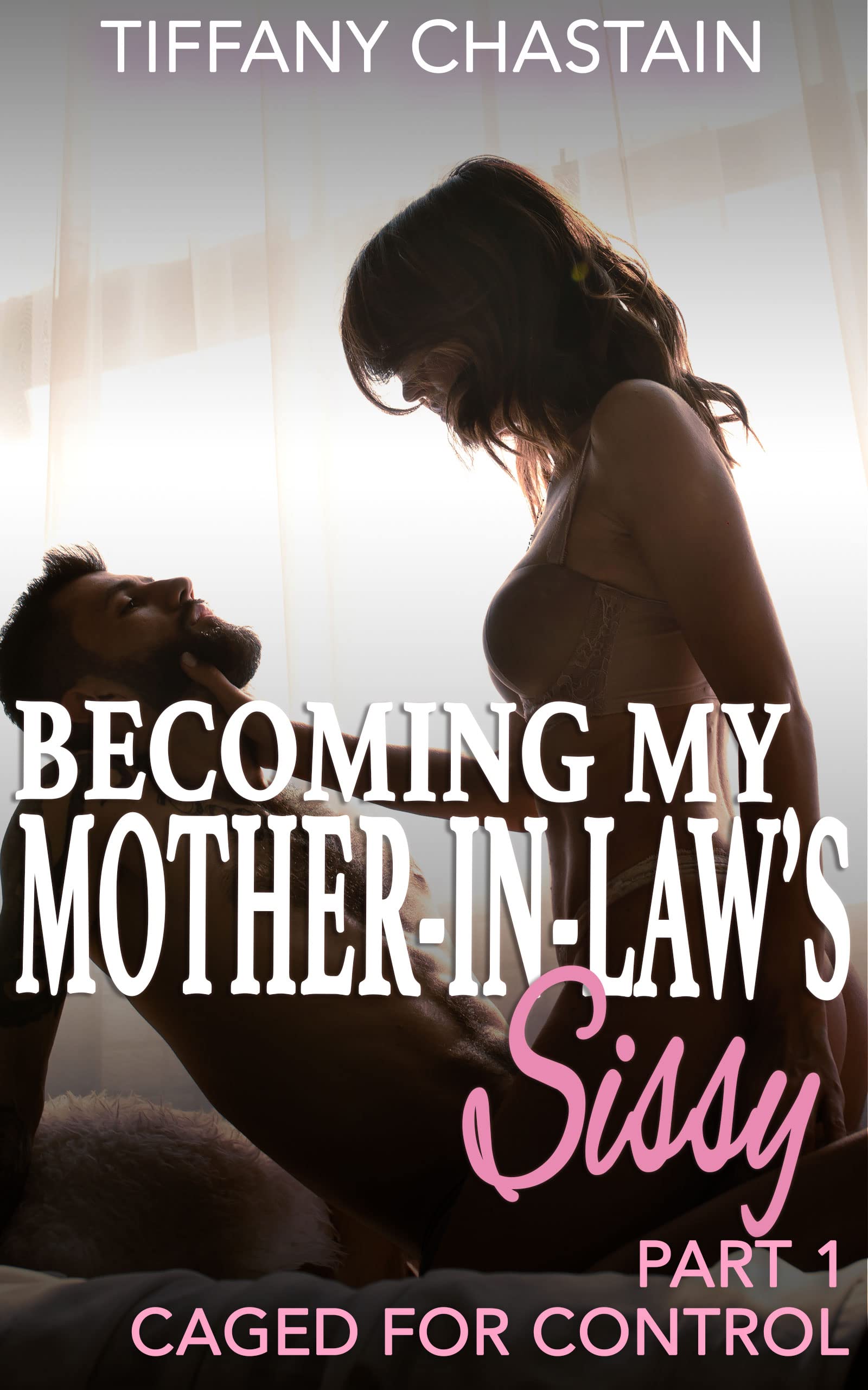 Becoming My Mother-in-Law's Sissy Part 1: Caged for Control (Kindle Edition)