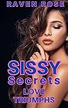 Sissy Secrets: Love Triumphs (Super Sissy Romance-Erotica Collection) Sissy Secrets: Love Triumphs (Super Sissy Romance-Erotica Collection)