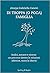 Di troppa (o poca) famiglia: Radici, zavorre e risorse. Un percorso dentro le relazioni affettive, verso la libertà