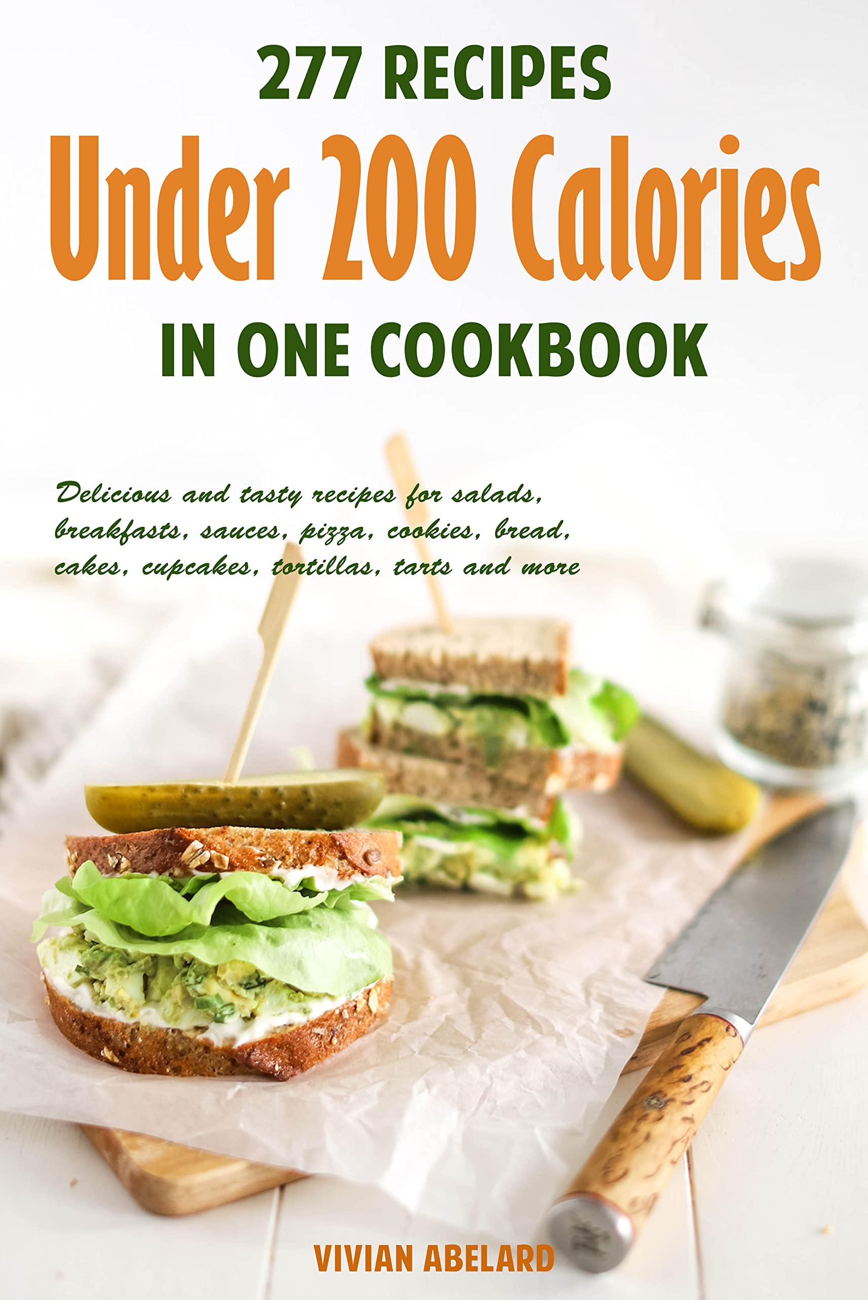 277 recipes under 200 calories in one cookbook: Delicious and tasty recipes for salads, breakfasts, sauces, pizza, cookies, bread, cakes, cupcakes, tortillas, tarts and more (Kindle Edition)