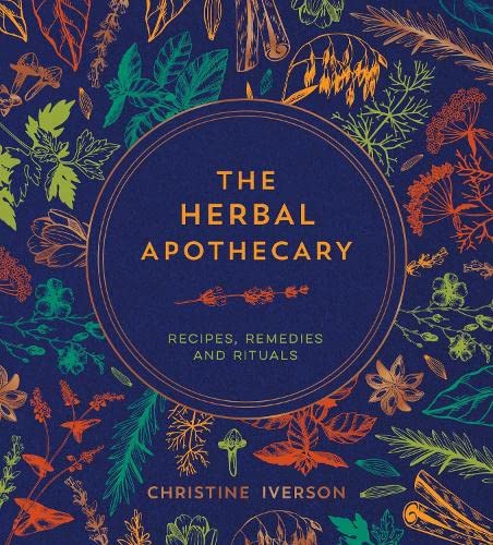 The Herbal Apothecary: Recipes, Remedies and Rituals (Hardcover)
