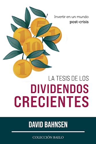 La Tesis de los Dividendos Crecientes: Invertir en un mundo post-crisis (Spanish Edition)