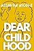 Dear Childhood