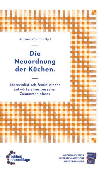 Die Neuordnung der Küchen: Materialistisch-feministische Entwürfe eines besseren Zusammenlebens (Paperback)