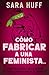 Cómo fabricar a una feminis...