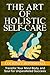 The Art of Holistic Self-Ca...