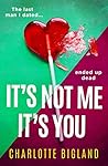 It's Not Me It's You