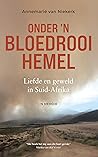 Onder 'n bloedrooi hemel: Liefde en geweld in Suid-Afrika: 'n Memoir (Afrikaans Edition)