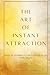 THE ART OF INSTANT ATTRACTI...