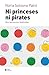 Ni princeses ni pirates: Ve...