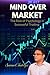 Mind over Markets -The Role of Psychology in Successful Tradi... by Suman Chatterjee