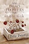 Dead flowers in the sink by Tilly  Danse