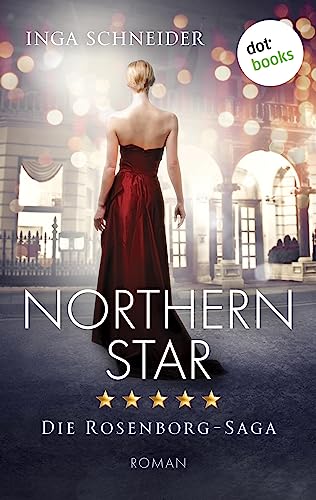 Northern Star: Roman | Rosenborg-Saga, Band 1 – Der glanzvolle Aufstieg einer Familie und eine gefährliche Liebe (German Edition)