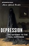DEPRESSION … THE GATEWAY TO THE REAL HAPPINESS: ... philosophical essays (Spiritual essays ... contradictory perceptions / kindle series Book 3)