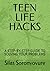 TEEN LIFE HACKS: A STEP-BY-STEP GUIDE TO SOLVING YOUR PROBLEMS