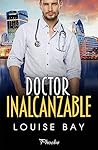 Doctor inalcanzable by Louise Bay
