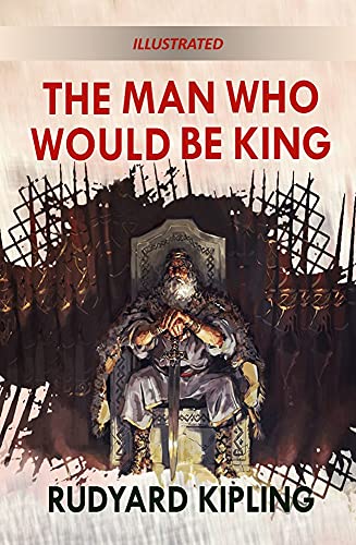 The Man Who Would be King - ILLUSTRATED