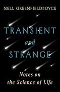 Transient and Strange: Notes on the Science of Life