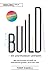 Build – ein unorthodoxer Leitfaden: Wie man Produkte erschafft und Unternehmen gründet, die es wert sind (German Edition)