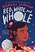 Red, White, and Whole: A Newbery Honor Novel in Verse about an Indian American Girl Navigating Identity and Grief