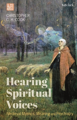 Hearing Spiritual Voices: Medieval Mystics, Meaning and Psychiatry (Paperback)