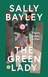 The Green Lady: A Spirit, A Story, A Place The Green Lady: A Spirit, A Story, A Place