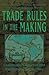 Trade Rules in the Making: Challenges in Regional and Multilateral Negotiations