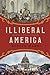 Illiberal America: A History