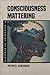 Consciousness Mattering: A ...