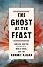 The Ghost at the Feast: America and the Collapse of World Order, 1900-1941 (Dangerous Nation Trilogy)