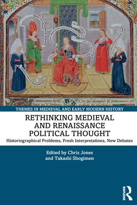 Rethinking Medieval and Renaissance Political Thought (Themes in Medieval and Early Modern History)