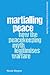 Martialling Peace: How the Peacekeeping Myth Legitimises Warfare (Advances in Critical Military Studies)