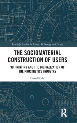 The Sociomaterial Construction of Users (Routledge Studies in Science, Technology and Society)